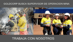 GOLDCORP BUSCA SUPERVISOR DE OPERACION MINA
