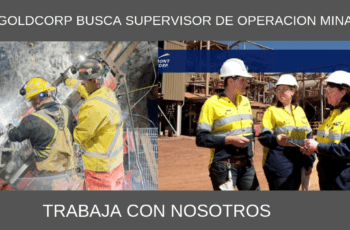 GOLDCORP BUSCA SUPERVISOR DE OPERACION MINA